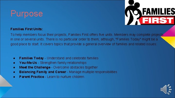 Purpose Families First Units: To help members focus their projects, Families First offers five