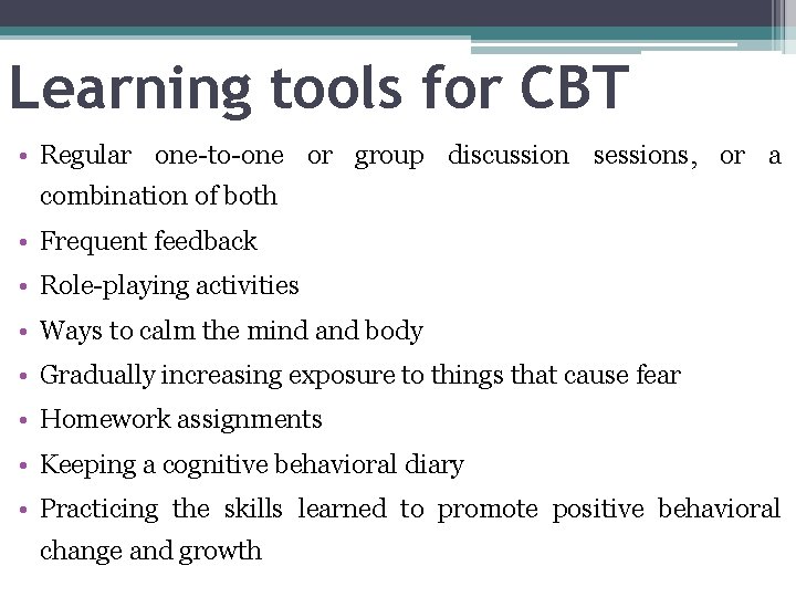Learning tools for CBT • Regular one-to-one or group discussion sessions, or a combination