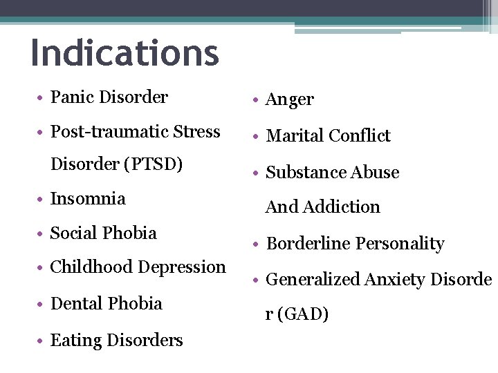 Indications • Panic Disorder • Anger • Post-traumatic Stress • Marital Conflict Disorder (PTSD)