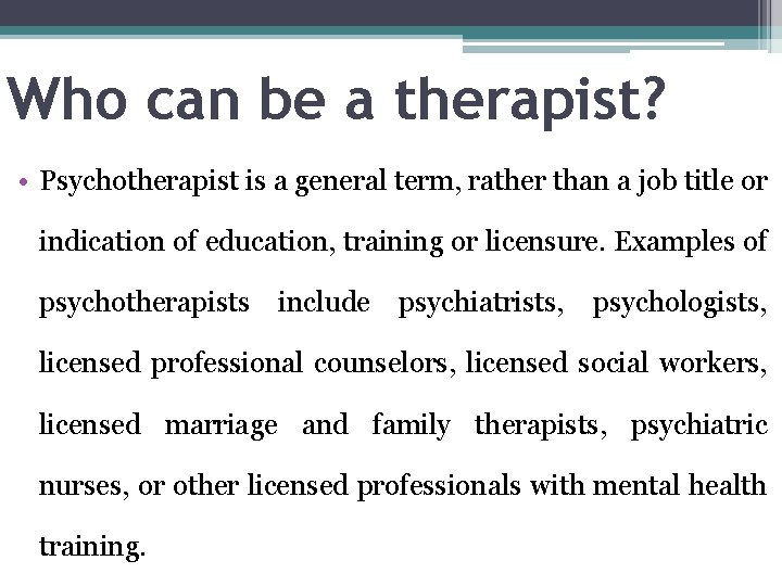 Who can be a therapist? • Psychotherapist is a general term, rather than a