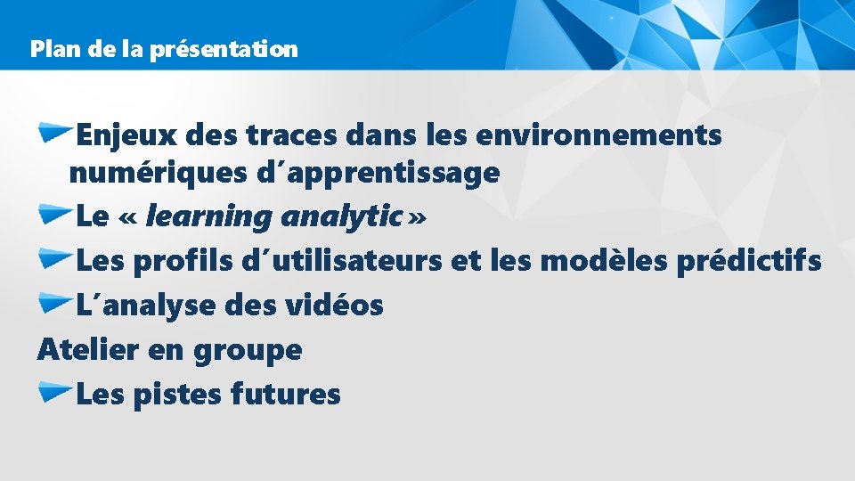 Plan de la présentation Enjeux des traces dans les environnements numériques d’apprentissage Le «