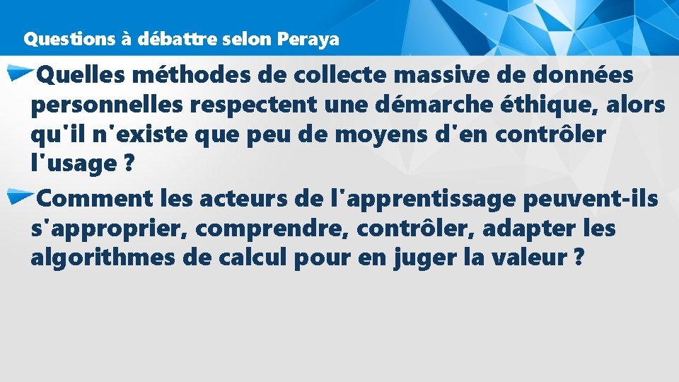 Questions à débattre selon Peraya Quelles méthodes de collecte massive de données personnelles respectent