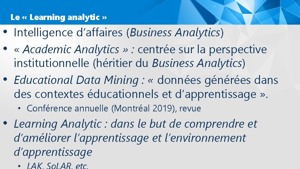 Le « Learning analytic » • Intelligence d’affaires (Business Analytics) • « Academic Analytics