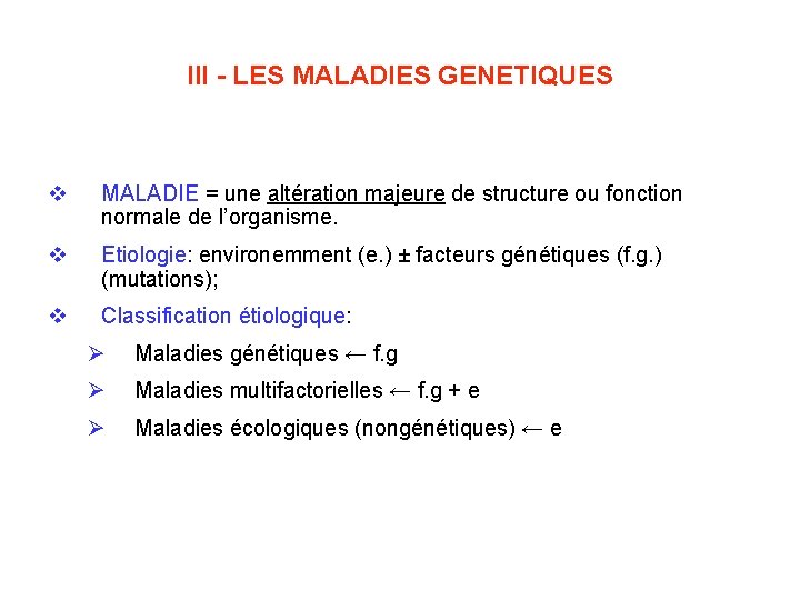 III - LES MALADIES GENETIQUES v MALADIE = une altération majeure de structure ou