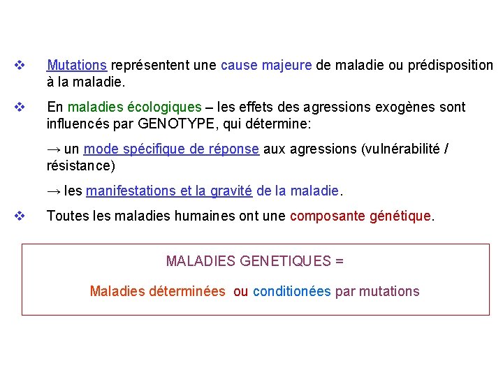 v Mutations représentent une cause majeure de maladie ou prédisposition à la maladie. v