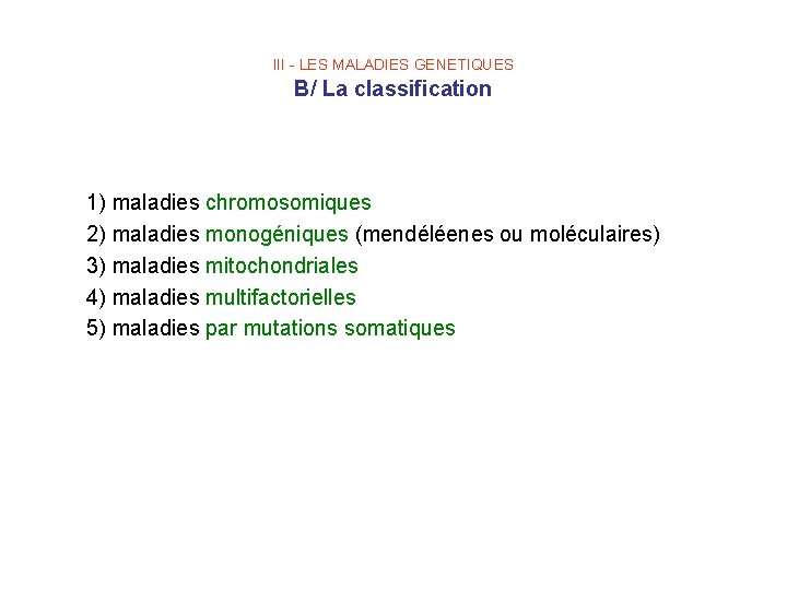 III - LES MALADIES GENETIQUES B/ La classification 1) maladies chromosomiques 2) maladies monogéniques