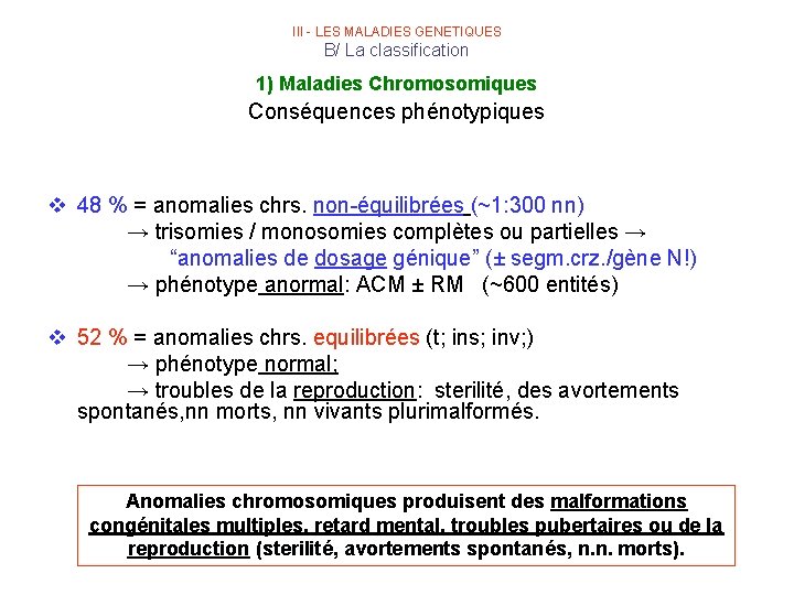 III - LES MALADIES GENETIQUES B/ La classification 1) Maladies Chromosomiques Conséquences phénotypiques v