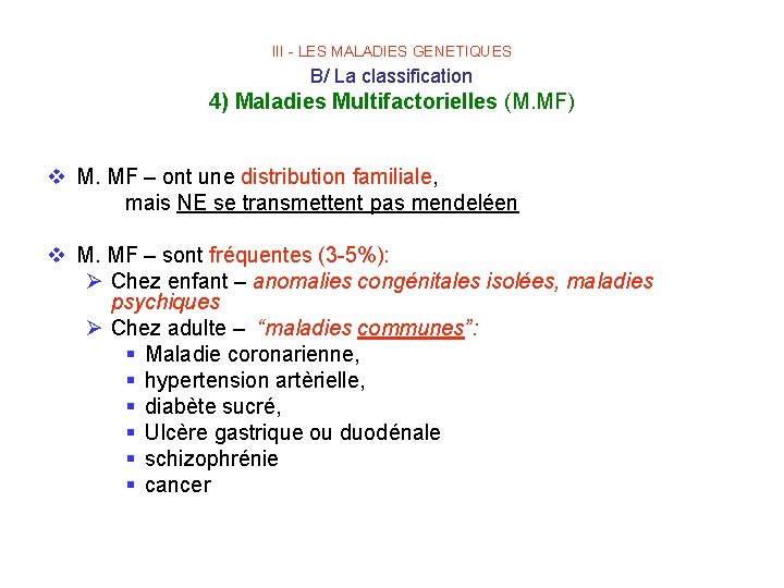 III - LES MALADIES GENETIQUES B/ La classification 4) Maladies Multifactorielles (M. MF) v