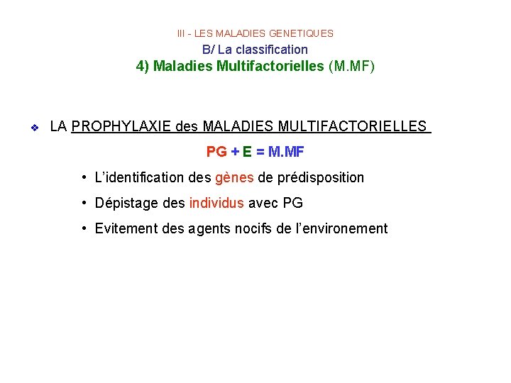 III - LES MALADIES GENETIQUES B/ La classification 4) Maladies Multifactorielles (M. MF) v
