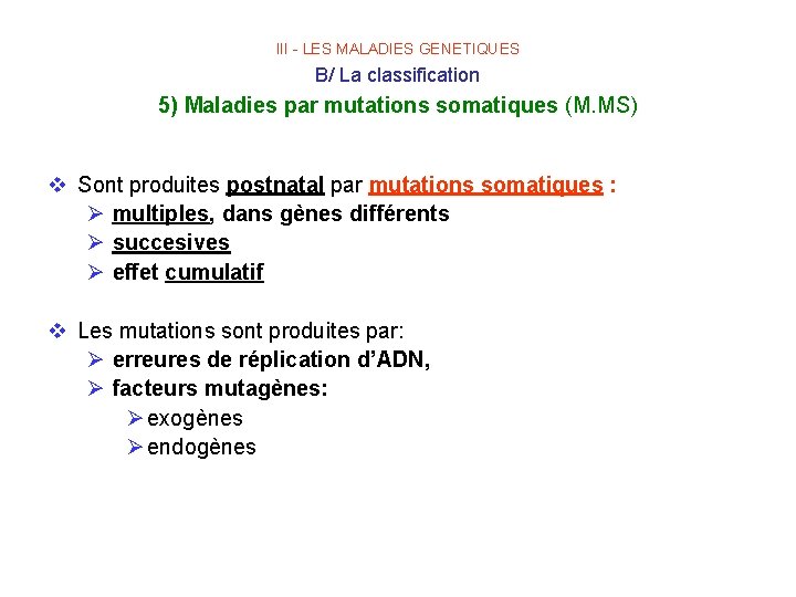 III - LES MALADIES GENETIQUES B/ La classification 5) Maladies par mutations somatiques (M.