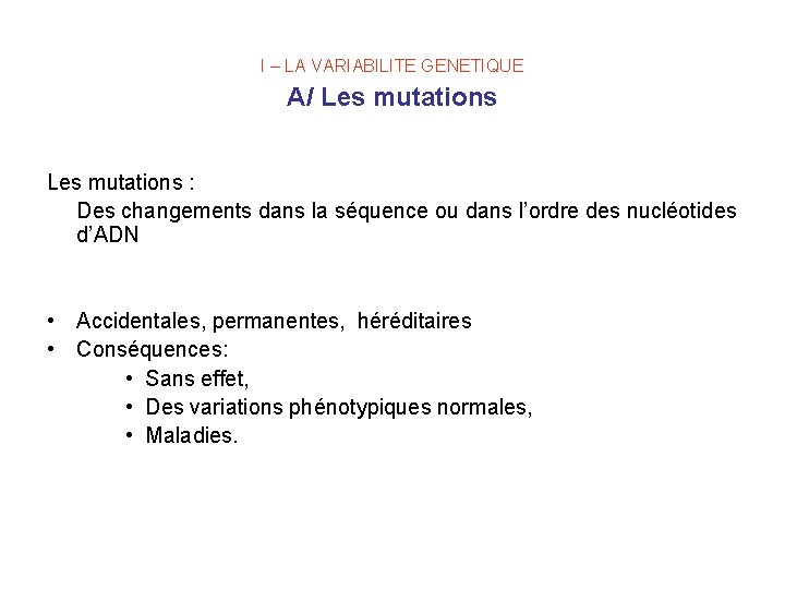 I – LA VARIABILITE GENETIQUE A/ Les mutations : Des changements dans la séquence