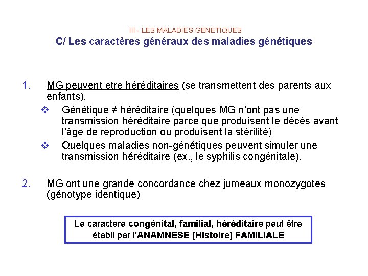 III - LES MALADIES GENETIQUES C/ Les caractères généraux des maladies génétiques 1. 2.