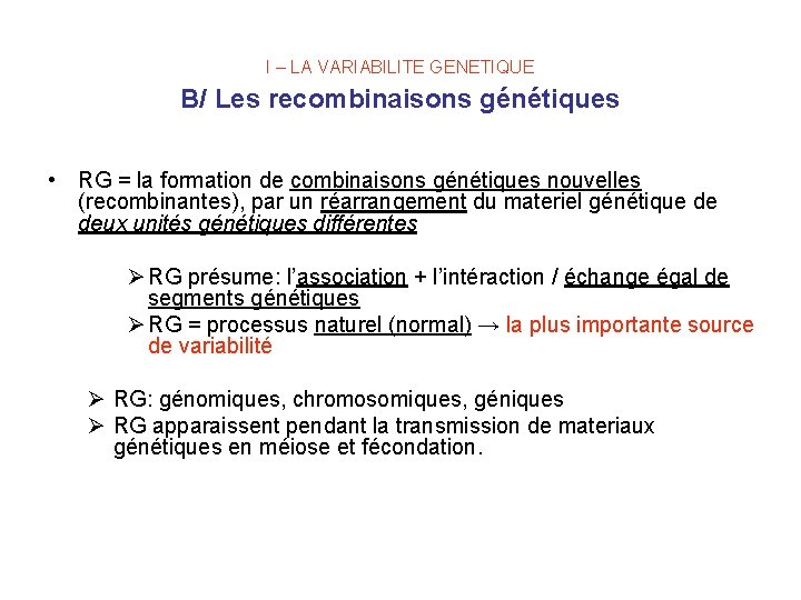 I – LA VARIABILITE GENETIQUE B/ Les recombinaisons génétiques • RG = la formation