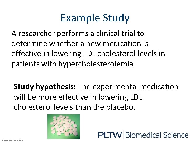 Example Study A researcher performs a clinical trial to determine whether a new medication