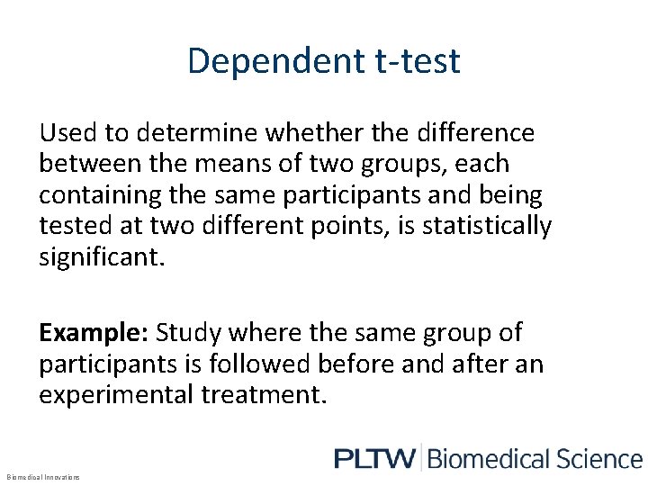 Dependent t-test Used to determine whether the difference between the means of two groups,