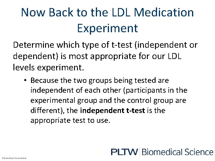 Now Back to the LDL Medication Experiment Determine which type of t-test (independent or