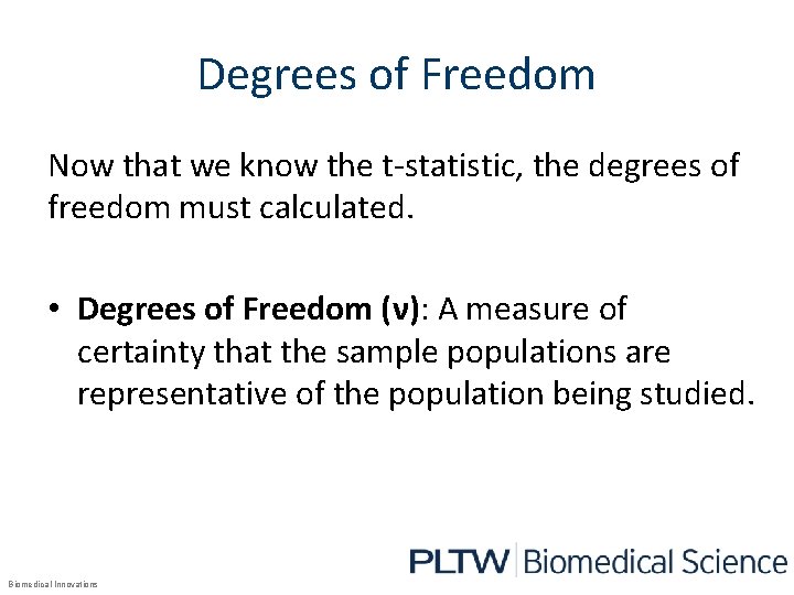 Degrees of Freedom Now that we know the t-statistic, the degrees of freedom must