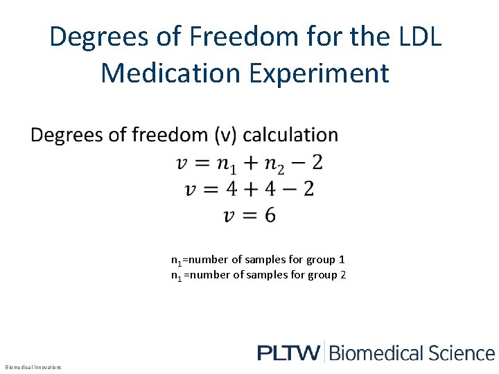 Degrees of Freedom for the LDL Medication Experiment • n 1=number of samples for