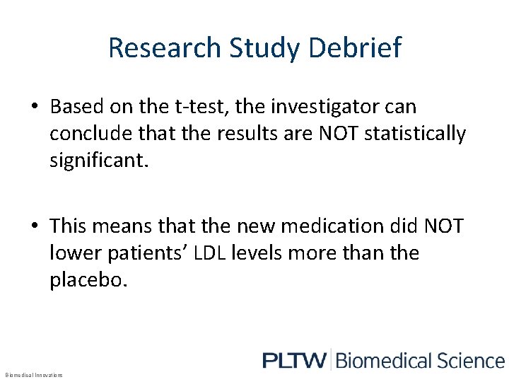 Research Study Debrief • Based on the t-test, the investigator can conclude that the
