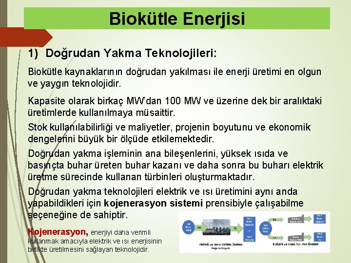 Biokütle Enerjisi 1) Doğrudan Yakma Teknolojileri: Biokütle kaynaklarının doğrudan yakılması ile enerji üretimi en