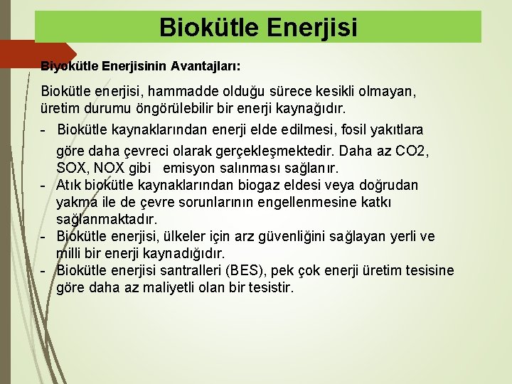 Biokütle Enerjisi Biyokütle Enerjisinin Avantajları: Biokütle enerjisi, hammadde olduğu sürece kesikli olmayan, üretim durumu