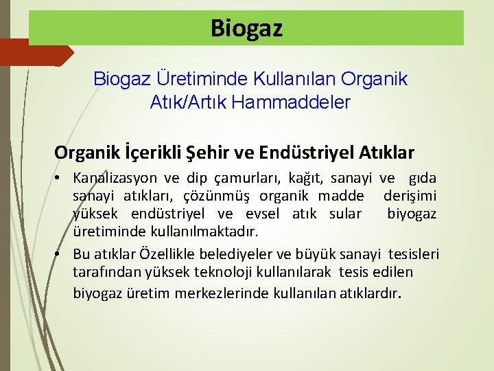Biogaz Üretiminde Kullanılan Organik Atık/Artık Hammaddeler Organik İçerikli Şehir ve Endüstriyel Atıklar • Kanalizasyon