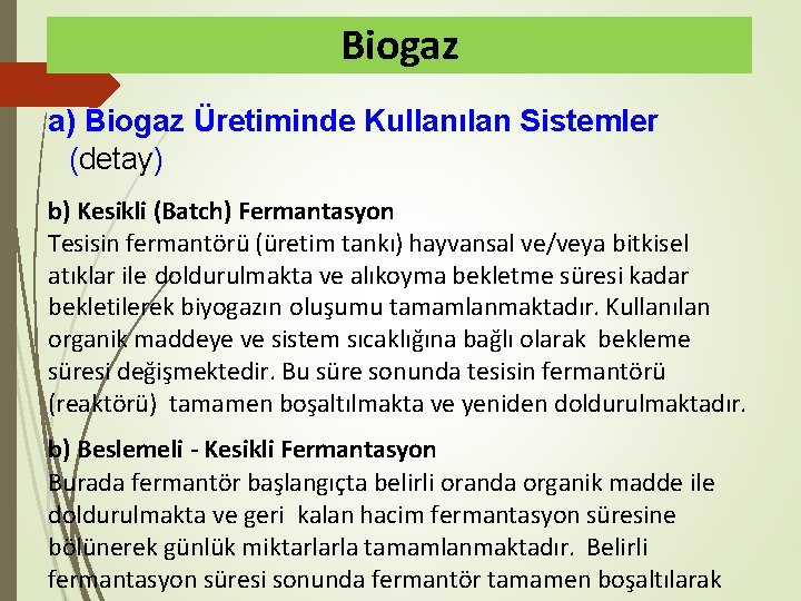 Biogaz a) Biogaz Üretiminde Kullanılan Sistemler (detay) b) Kesikli (Batch) Fermantasyon Tesisin fermantörü (üretim