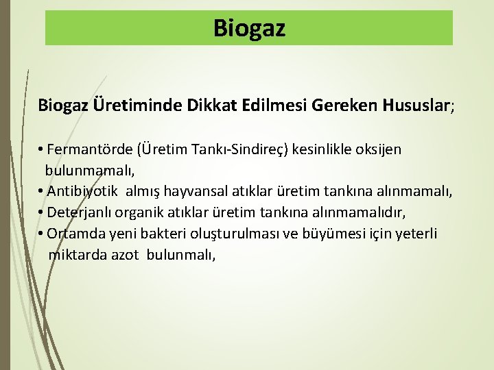 Biogaz Üretiminde Dikkat Edilmesi Gereken Hususlar; • Fermantörde (Üretim Tankı-Sindireç) kesinlikle oksijen bulunmamalı, •