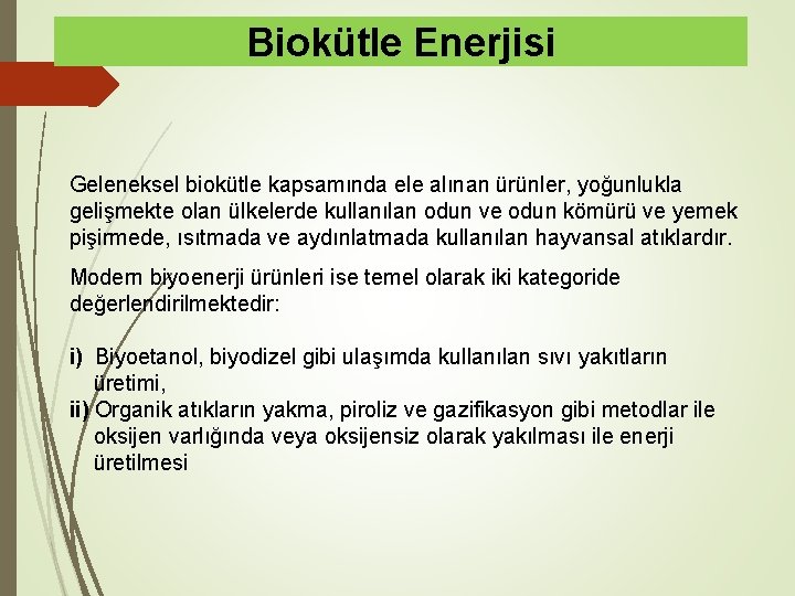 Biokütle Enerjisi Geleneksel biokütle kapsamında ele alınan ürünler, yoğunlukla gelişmekte olan ülkelerde kullanılan odun