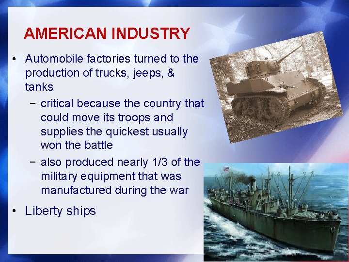 AMERICAN INDUSTRY • Automobile factories turned to the production of trucks, jeeps, & tanks