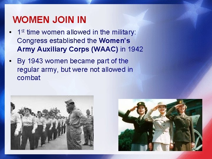 WOMEN JOIN IN • 1 st time women allowed in the military: Congress established