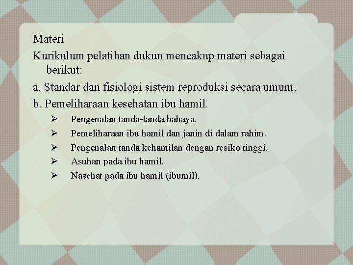 Materi Kurikulum pelatihan dukun mencakup materi sebagai berikut: a. Standar dan fisiologi sistem reproduksi