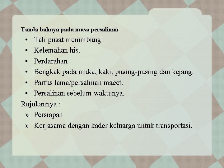 Tanda bahaya pada masa persalinan • Tali pusat menimbung. • Kelemahan his. • Perdarahan