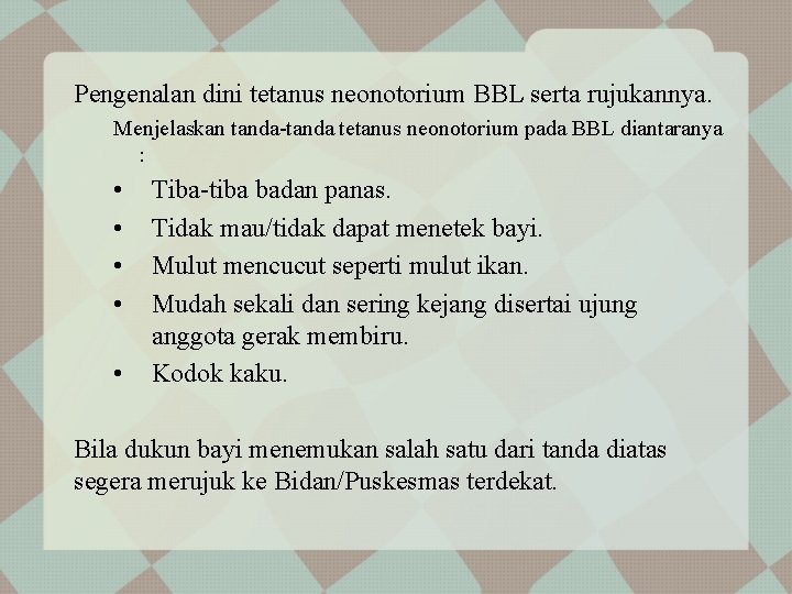 Pengenalan dini tetanus neonotorium BBL serta rujukannya. Menjelaskan tanda-tanda tetanus neonotorium pada BBL diantaranya