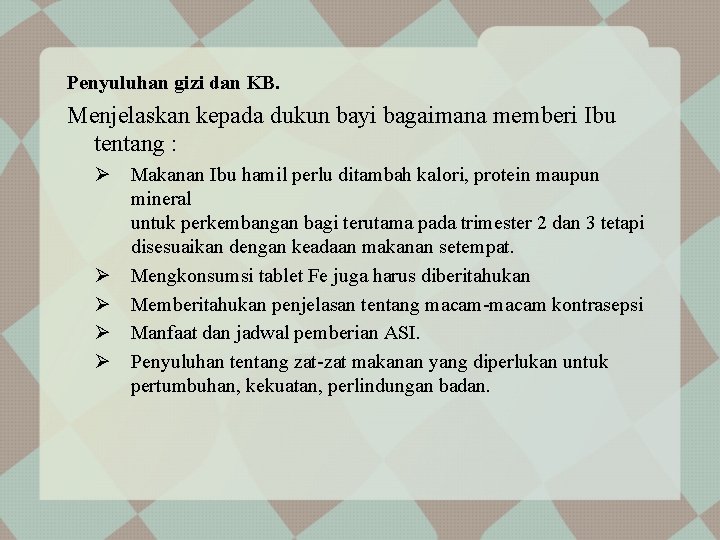 Penyuluhan gizi dan KB. Menjelaskan kepada dukun bayi bagaimana memberi Ibu tentang : Ø