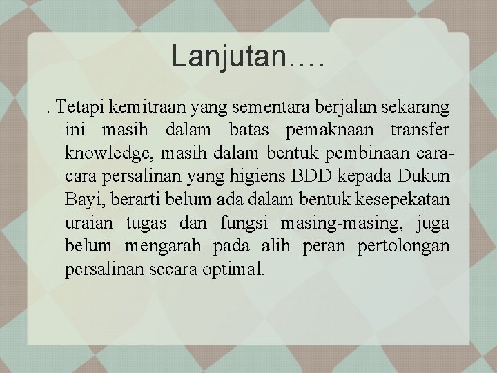 Lanjutan…. . Tetapi kemitraan yang sementara berjalan sekarang ini masih dalam batas pemaknaan transfer