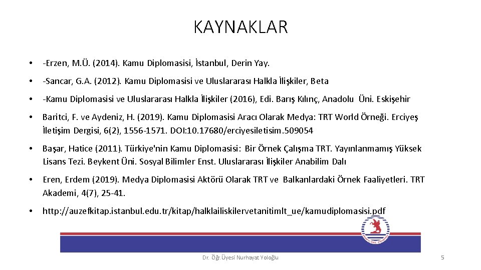 KAYNAKLAR • -Erzen, M. Ü. (2014). Kamu Diplomasisi, İstanbul, Derin Yay. • -Sancar, G.