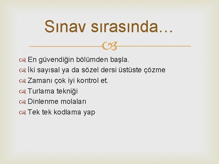 Sınav sırasında… En güvendiğin bölümden başla. İki sayısal ya da sözel dersi üstüste çözme