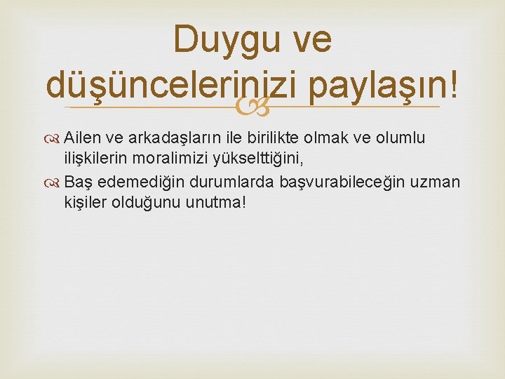 Duygu ve düşüncelerinizi paylaşın! Ailen ve arkadaşların ile birilikte olmak ve olumlu ilişkilerin moralimizi