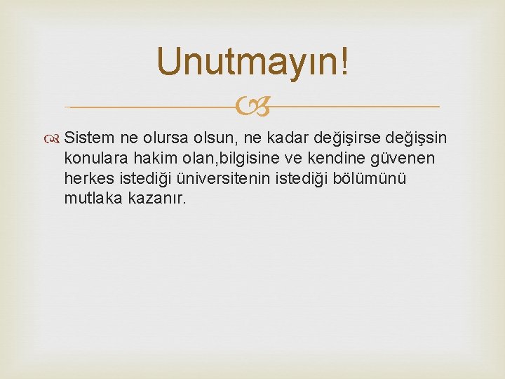 Unutmayın! Sistem ne olursa olsun, ne kadar değişirse değişsin konulara hakim olan, bilgisine ve