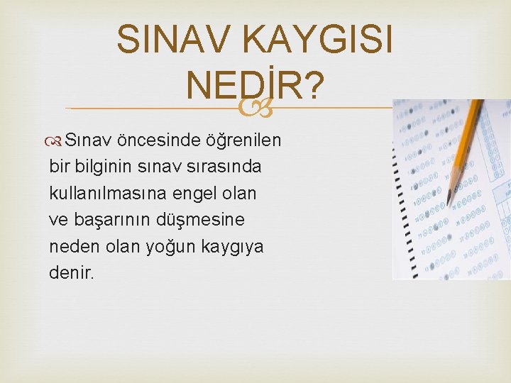 SINAV KAYGISI NEDİR? Sınav öncesinde öğrenilen bir bilginin sınav sırasında kullanılmasına engel olan ve