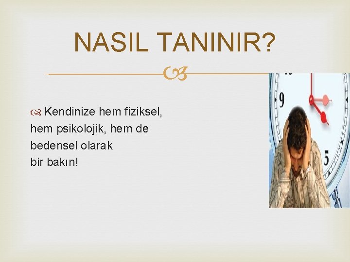 NASIL TANINIR? Kendinize hem fiziksel, hem psikolojik, hem de bedensel olarak bir bakın! 