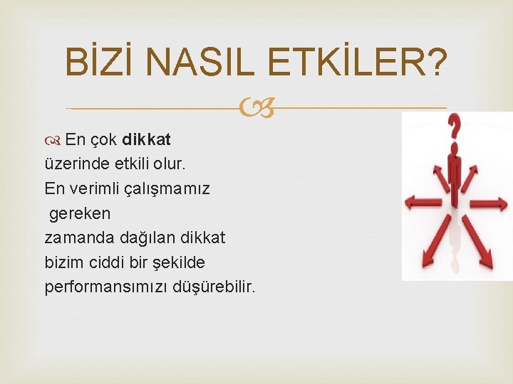 BİZİ NASIL ETKİLER? En çok dikkat üzerinde etkili olur. En verimli çalışmamız gereken zamanda