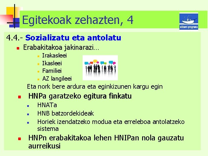 Egitekoak zehazten, 4 4. 4. - Sozializatu eta antolatu n Erabakitakoa jakinarazi… n n