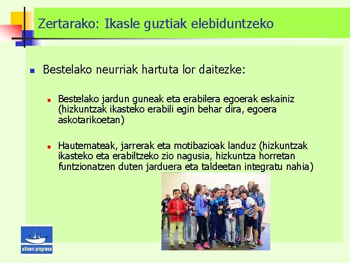 Zertarako: Ikasle guztiak elebiduntzeko n Bestelako neurriak hartuta lor daitezke: n n Bestelako jardun