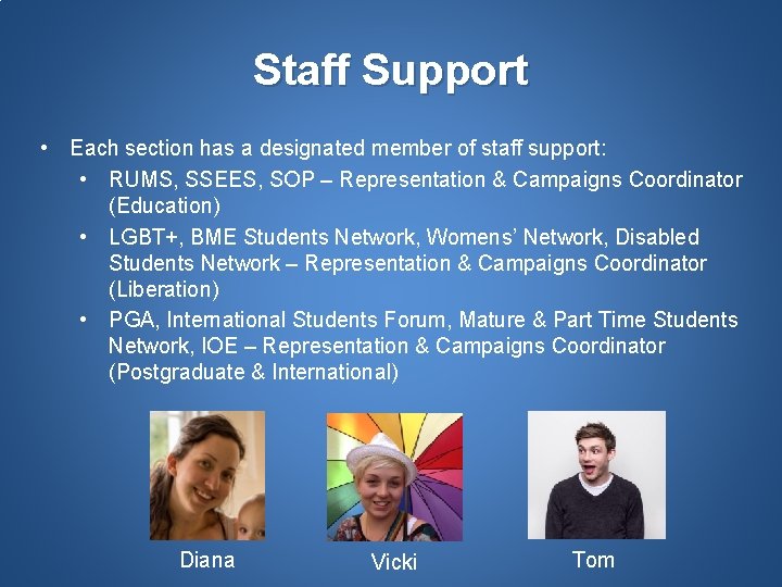 Staff Support • Each section has a designated member of staff support: • RUMS,