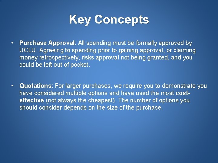 Key Concepts • Purchase Approval: All spending must be formally approved by UCLU. Agreeing