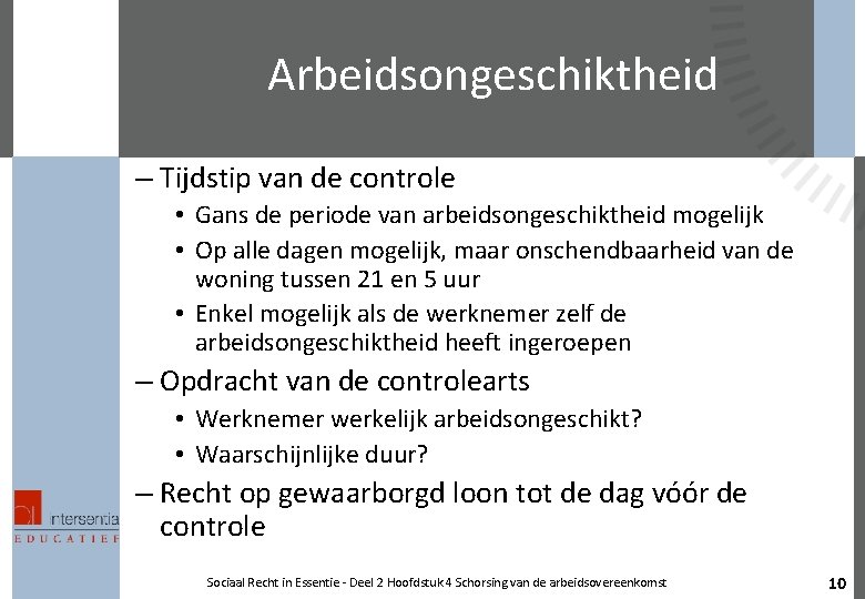 Arbeidsongeschiktheid – Tijdstip van de controle • Gans de periode van arbeidsongeschiktheid mogelijk •