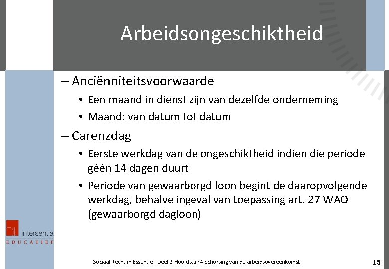 Arbeidsongeschiktheid – Anciënniteitsvoorwaarde • Een maand in dienst zijn van dezelfde onderneming • Maand: