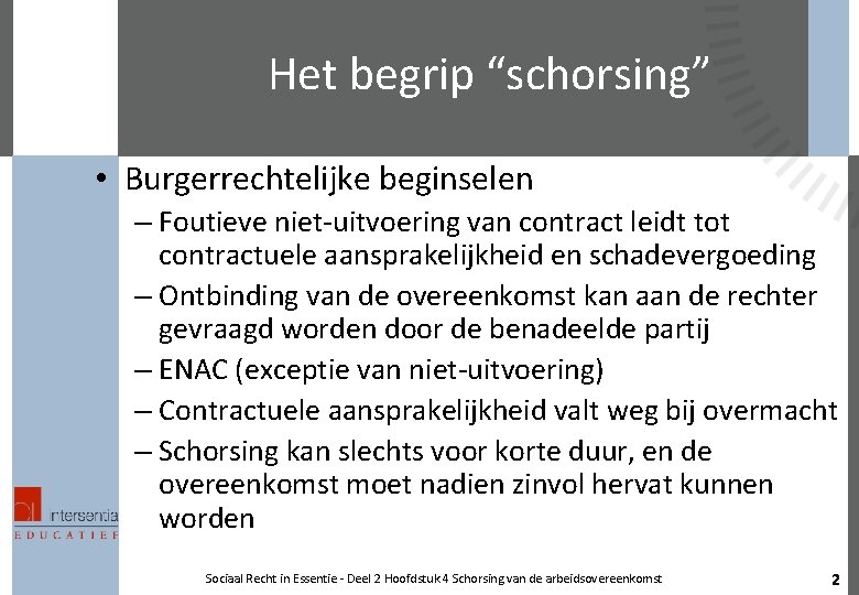 Het begrip “schorsing” • Burgerrechtelijke beginselen – Foutieve niet-uitvoering van contract leidt tot contractuele